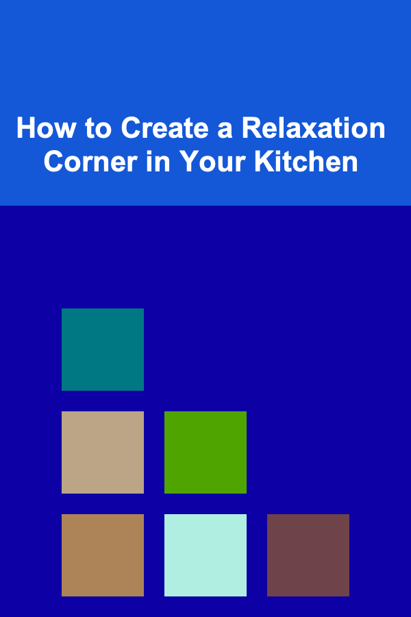 How to Create a Relaxation Corner in Your Kitchen