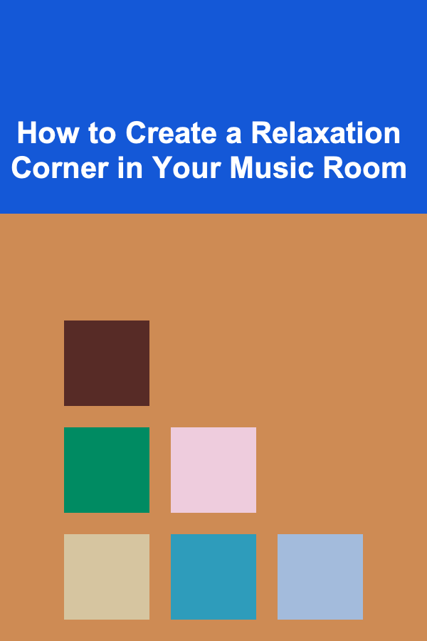 How to Create a Relaxation Corner in Your Music Room