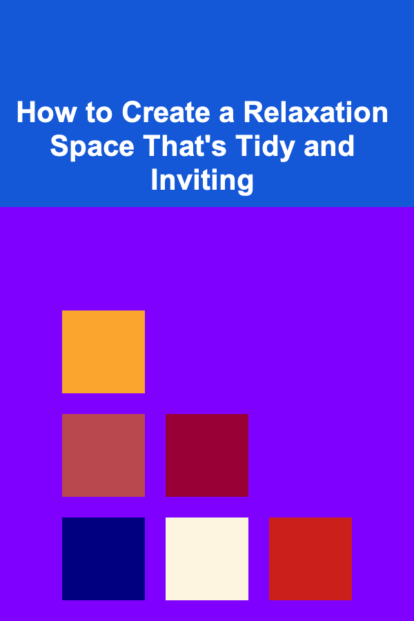 How to Create a Relaxation Space That's Tidy and Inviting