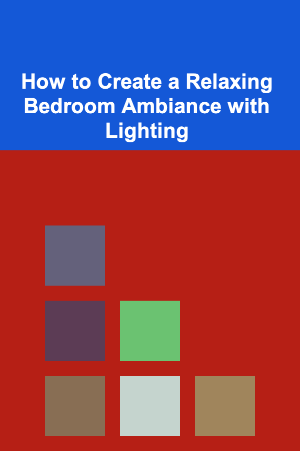 How to Create a Relaxing Bedroom Ambiance with Lighting