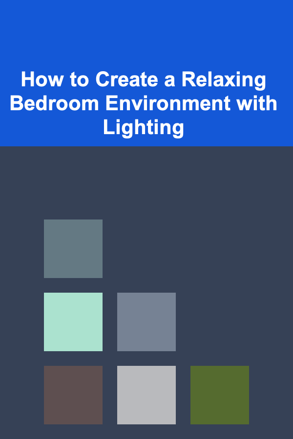 How to Create a Relaxing Bedroom Environment with Lighting