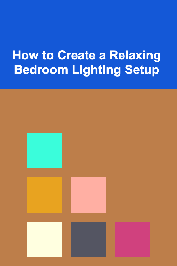 How to Create a Relaxing Bedroom Lighting Setup