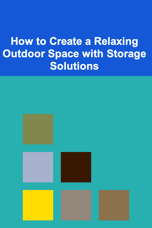 How to Create a Relaxing Outdoor Space with Storage Solutions