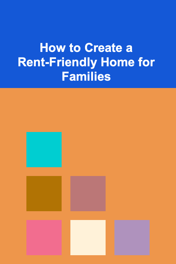 How to Create a Rent-Friendly Home for Families