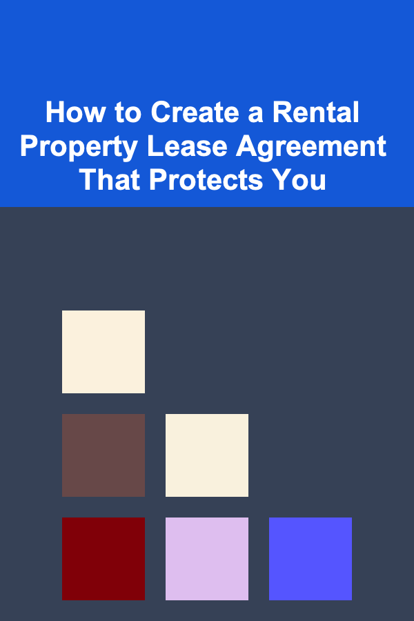 How to Create a Rental Property Lease Agreement That Protects You