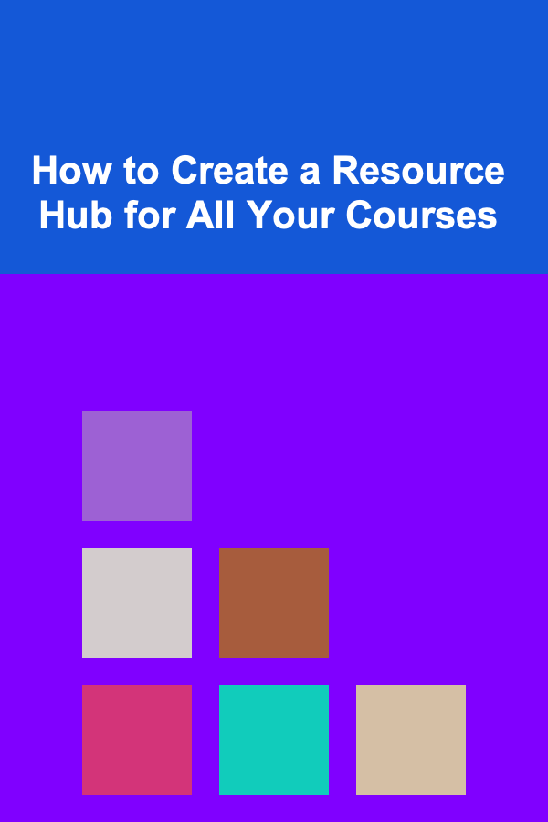 How to Create a Resource Hub for All Your Courses