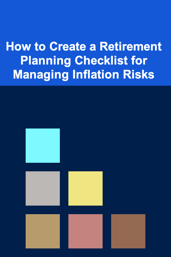 How to Create a Retirement Planning Checklist for Managing Inflation Risks