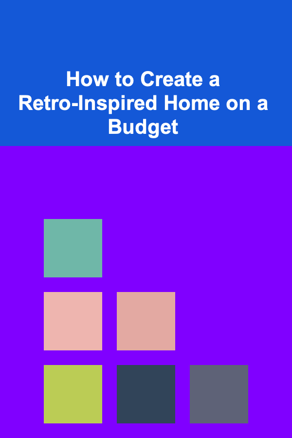 How to Create a Retro-Inspired Home on a Budget