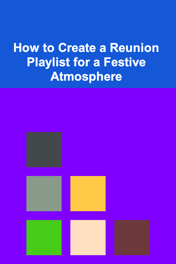How to Create a Reunion Playlist for a Festive Atmosphere