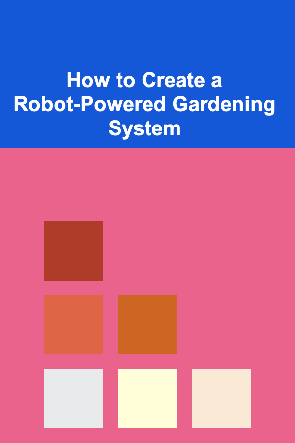How to Create a Robot-Powered Gardening System
