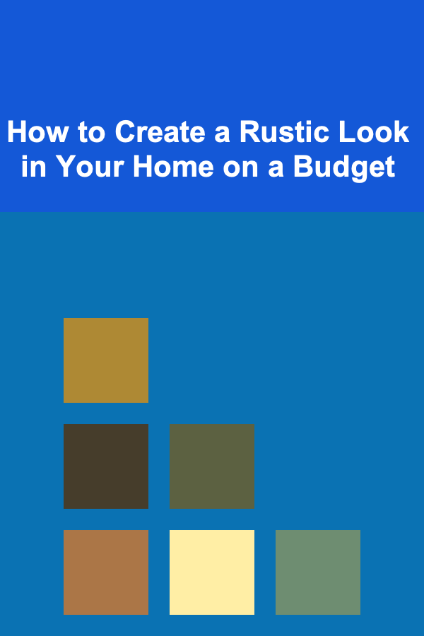 How to Create a Rustic Look in Your Home on a Budget