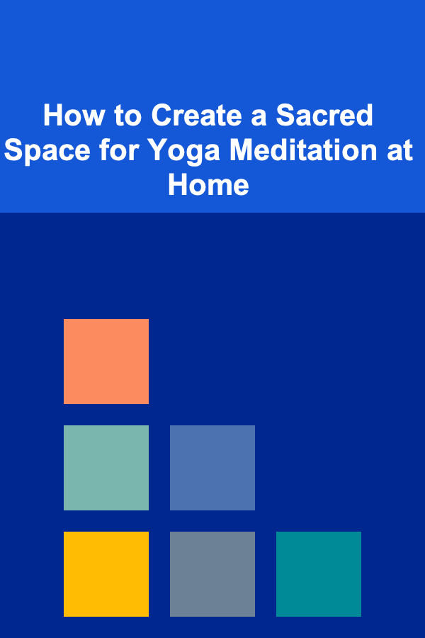 How to Create a Sacred Space for Yoga Meditation at Home