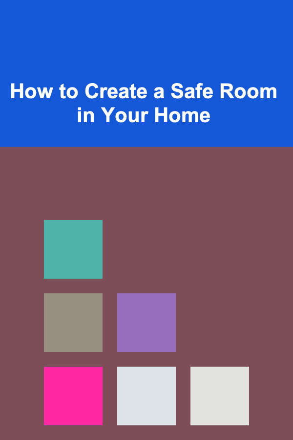 How to Create a Safe Room in Your Home