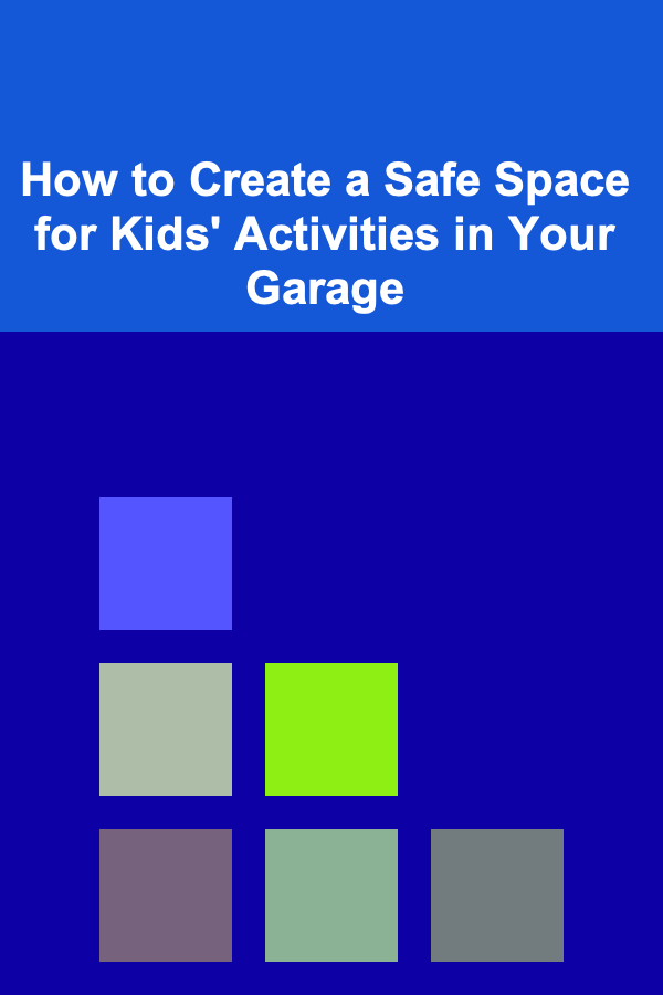 How to Create a Safe Space for Kids' Activities in Your Garage
