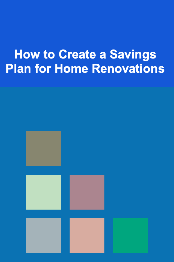 How to Create a Savings Plan for Home Renovations