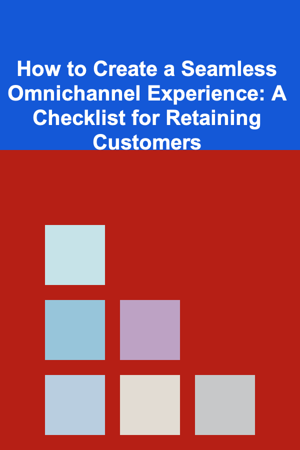 How to Create a Seamless Omnichannel Experience: A Checklist for Retaining Customers
