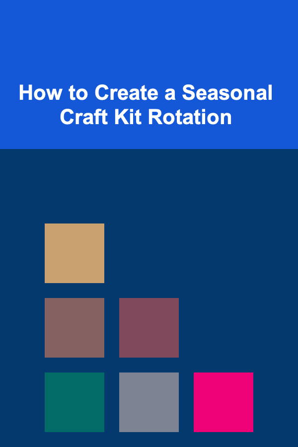 How to Create a Seasonal Craft Kit Rotation