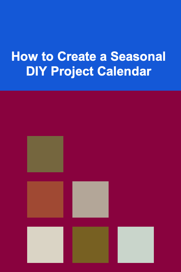 How to Create a Seasonal DIY Project Calendar