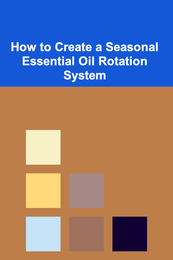 How to Create a Seasonal Essential Oil Rotation System