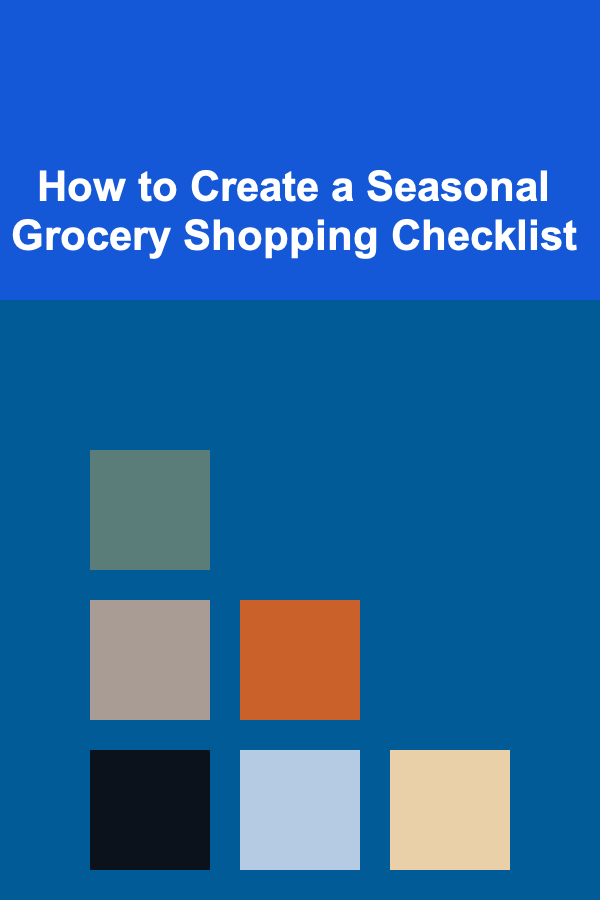 How to Create a Seasonal Grocery Shopping Checklist