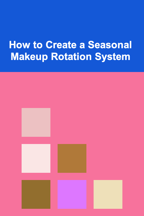 How to Create a Seasonal Makeup Rotation System