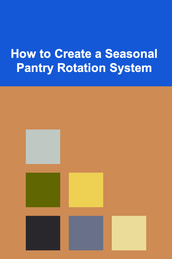 How to Create a Seasonal Pantry Rotation System
