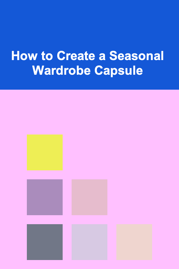How to Create a Seasonal Wardrobe Capsule