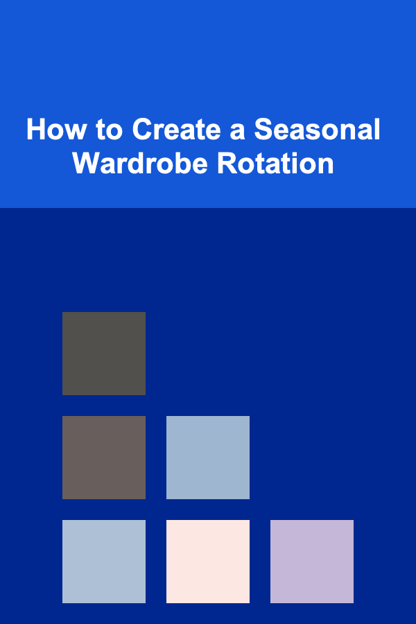 How to Create a Seasonal Wardrobe Rotation