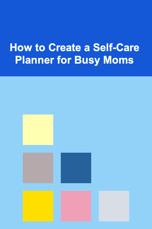 How to Create a Self-Care Planner for Busy Moms