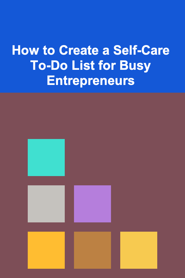 How to Create a Self-Care To-Do List for Busy Entrepreneurs