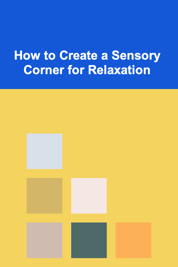 How to Create a Sensory Corner for Relaxation