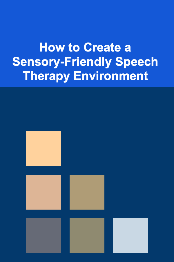 How to Create a Sensory-Friendly Speech Therapy Environment