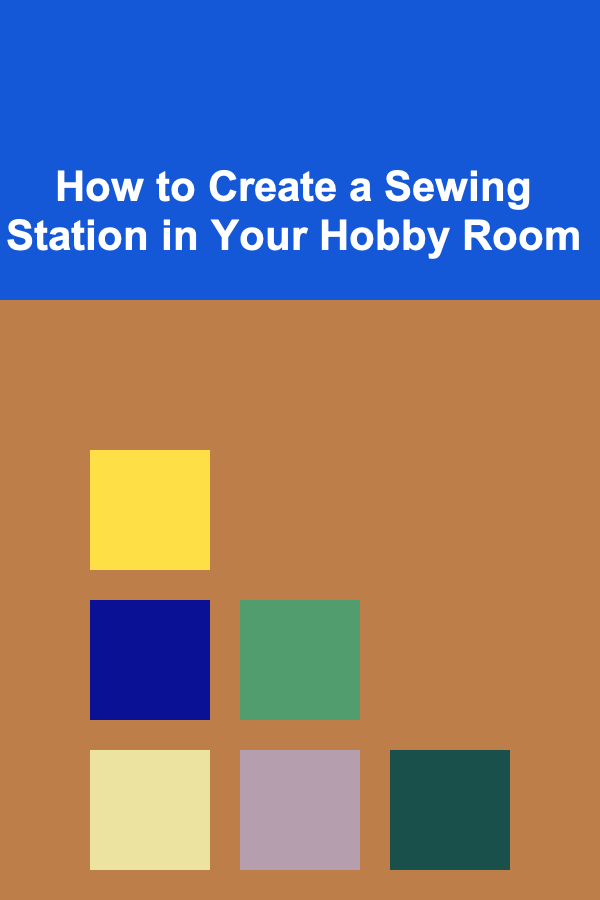 How to Create a Sewing Station in Your Hobby Room