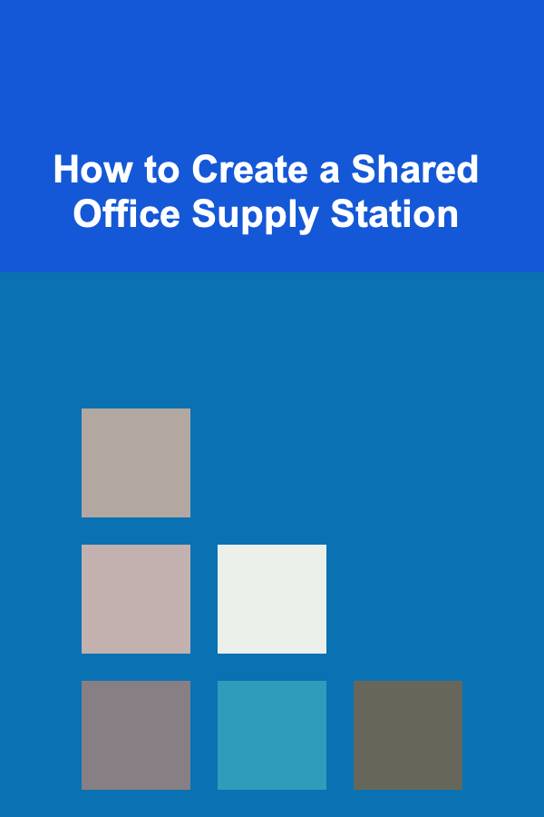 How to Create a Shared Office Supply Station