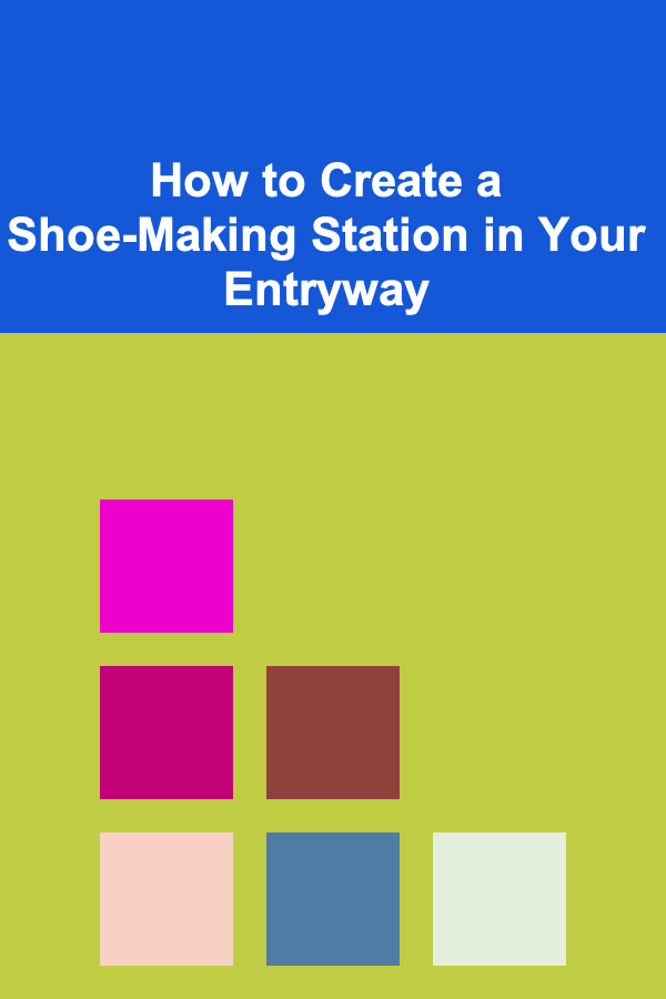 How to Create a Shoe-Making Station in Your Entryway