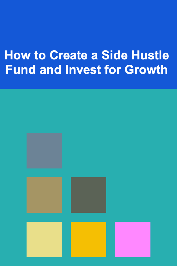 How to Create a Side Hustle Fund and Invest for Growth