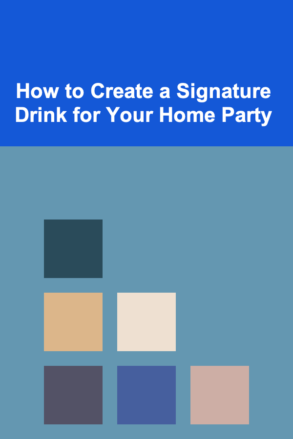 How to Create a Signature Drink for Your Home Party