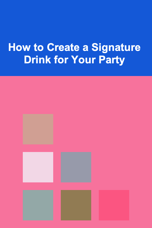 How to Create a Signature Drink for Your Party