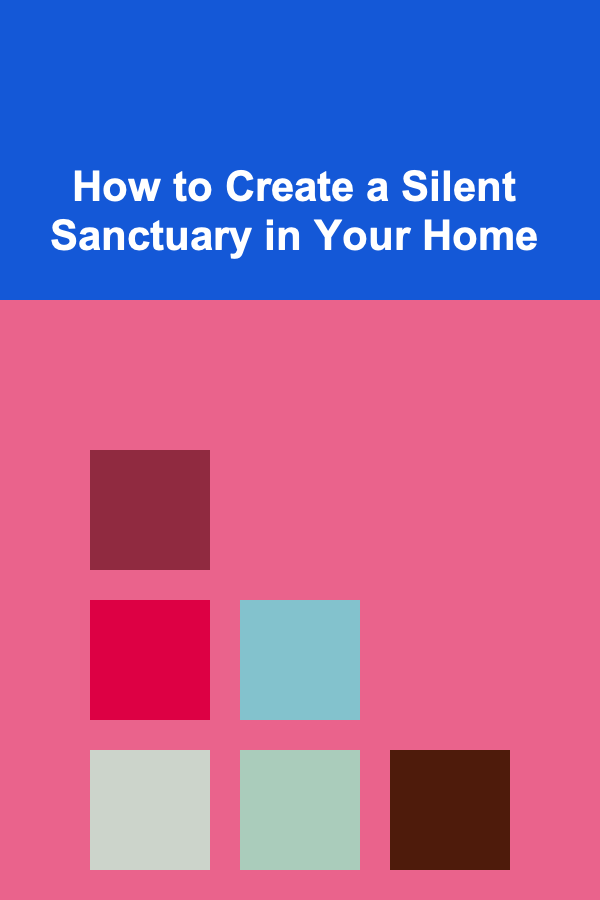 How to Create a Silent Sanctuary in Your Home