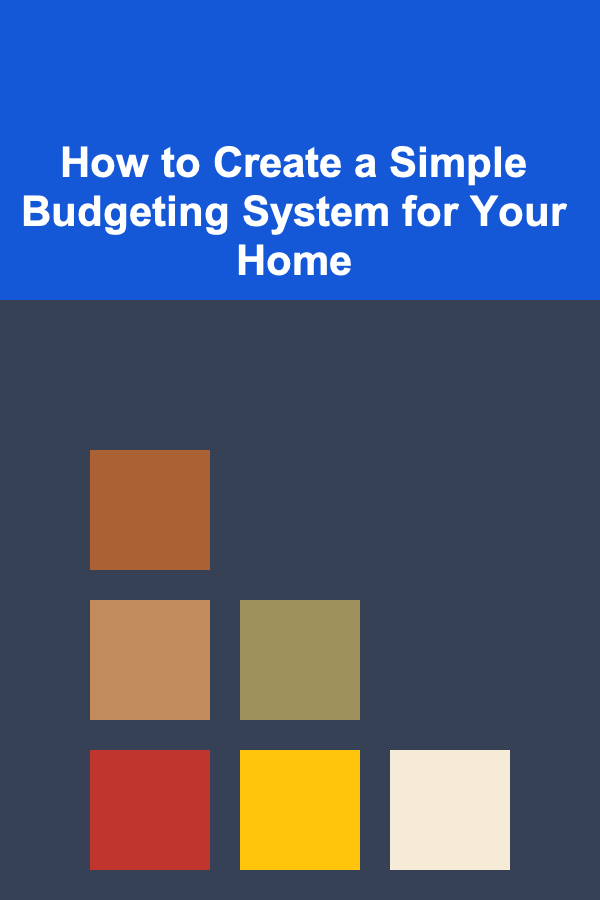 How to Create a Simple Budgeting System for Your Home