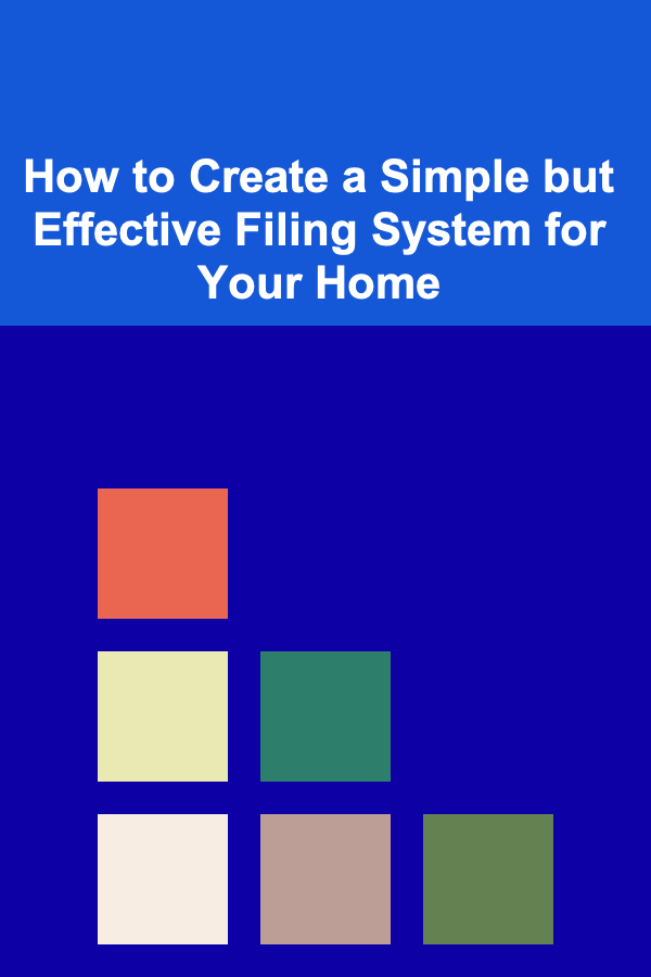 How to Create a Simple but Effective Filing System for Your Home