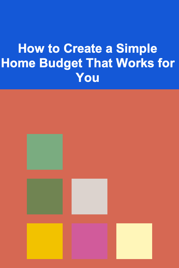 How to Create a Simple Home Budget That Works for You