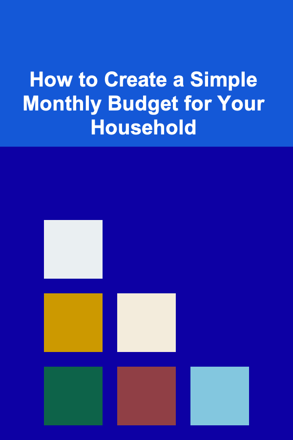 How to Create a Simple Monthly Budget for Your Household