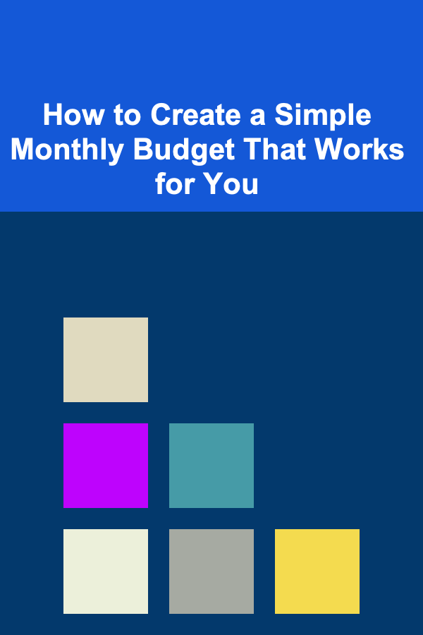 How to Create a Simple Monthly Budget That Works for You