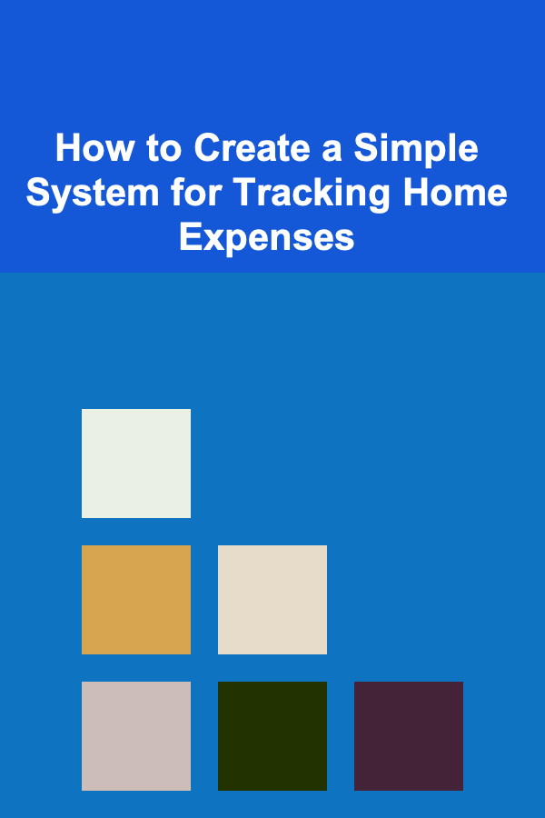 How to Create a Simple System for Tracking Home Expenses