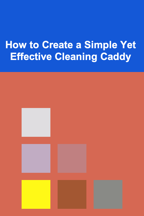 How to Create a Simple Yet Effective Cleaning Caddy
