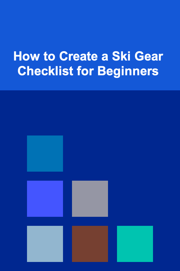 How to Create a Ski Gear Checklist for Beginners
