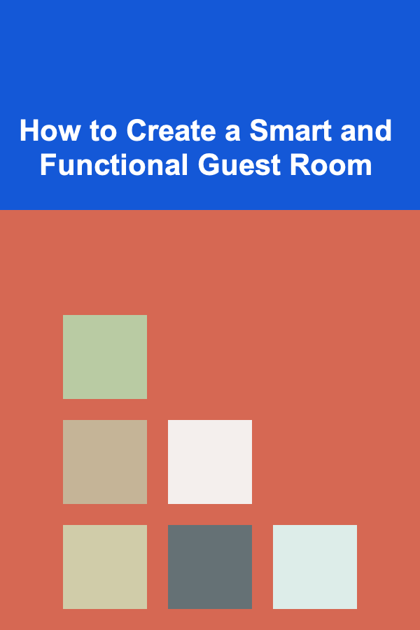 How to Create a Smart and Functional Guest Room