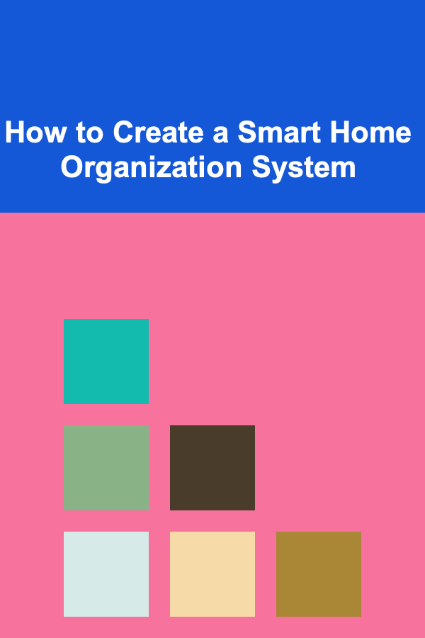 How to Create a Smart Home Organization System