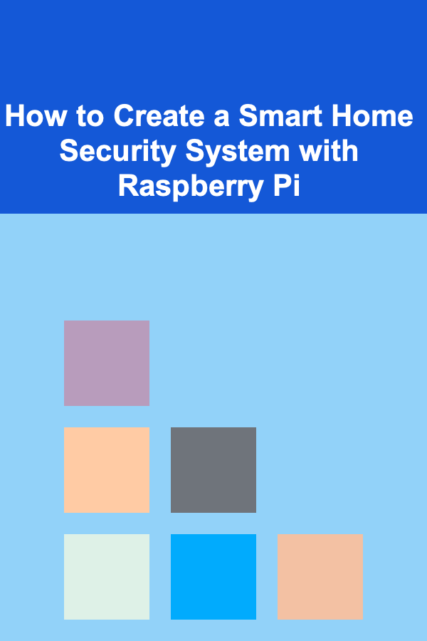 How to Create a Smart Home Security System with Raspberry Pi